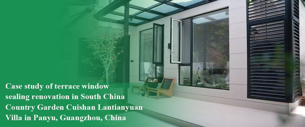 Case study of terrace window sealing renovation in South China Country Garden Cuishan Lantianyuan Villa in Panyu, Guangzhou, China